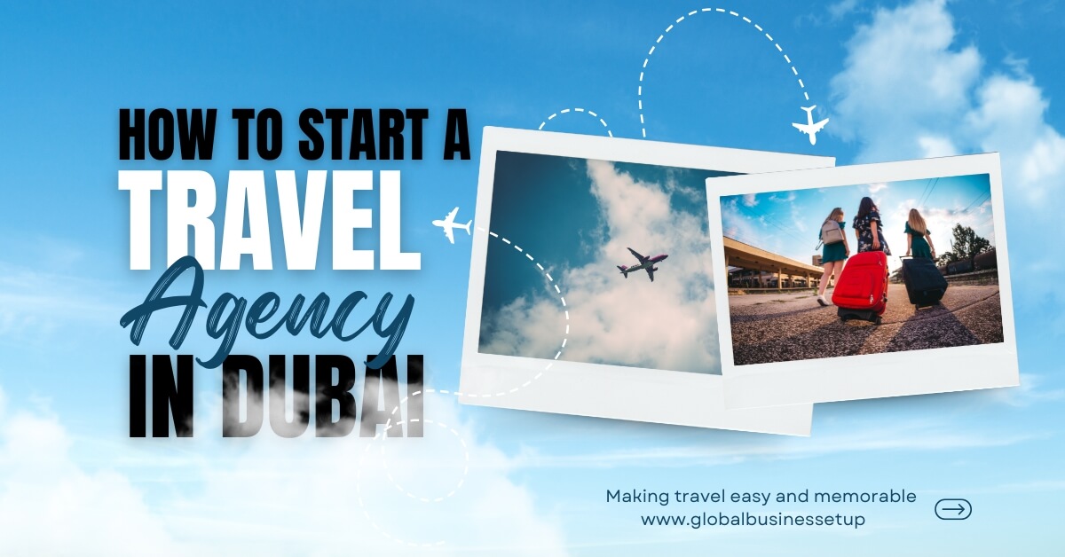 How to start a travel agency in Dubai post Image